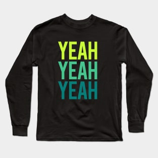 Yeah Yeah Yeah Long Sleeve T-Shirt